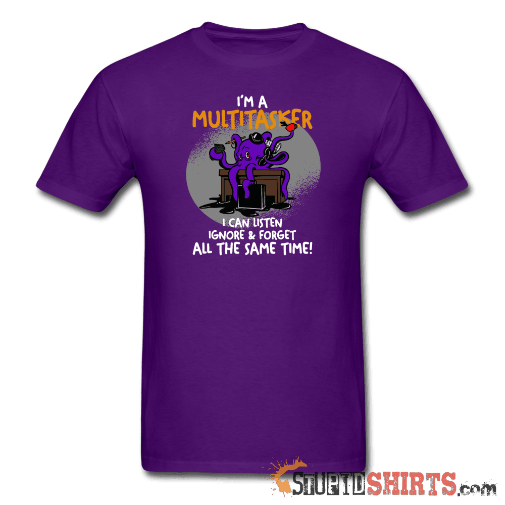 I'm A Multitasker Funny T-Shirt | StupidShirts.com Unisex T-Shirt StupidShirts.com