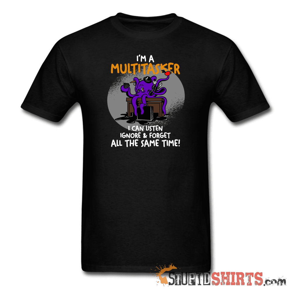 I'm A Multitasker Funny T-Shirt | StupidShirts.com Unisex T-Shirt StupidShirts.com