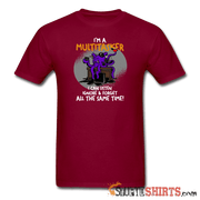 I'm A Multitasker - Men's T-Shirt - StupidShirts.com Men's T-Shirt StupidShirts.com