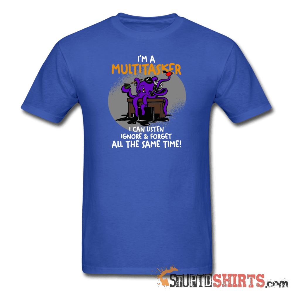 I'm A Multitasker Funny T-Shirt | StupidShirts.com Unisex T-Shirt StupidShirts.com