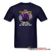 I'm A Multitasker - Men's T-Shirt - StupidShirts.com Men's T-Shirt StupidShirts.com