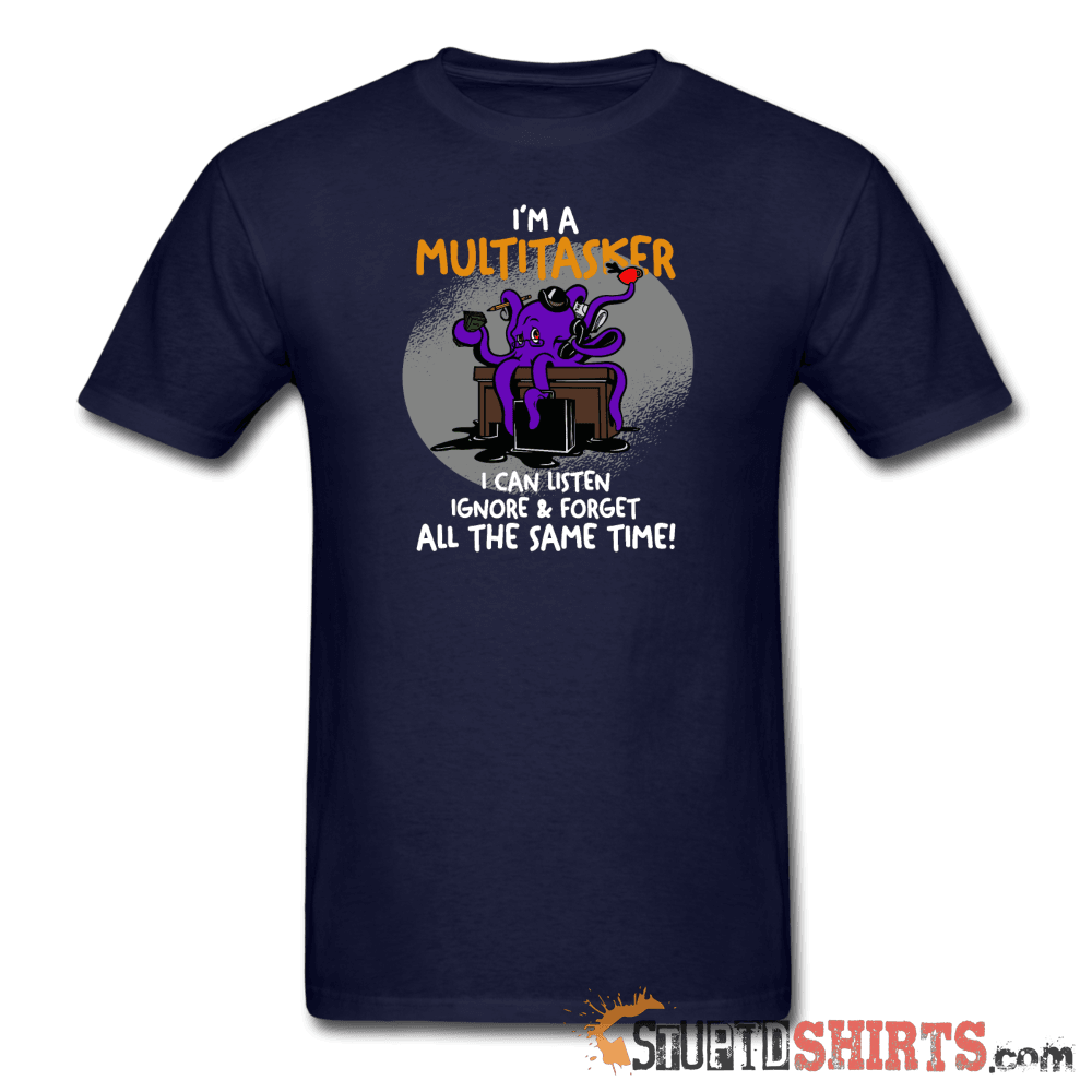 I'm A Multitasker Funny T-Shirt | StupidShirts.com Unisex T-Shirt StupidShirts.com