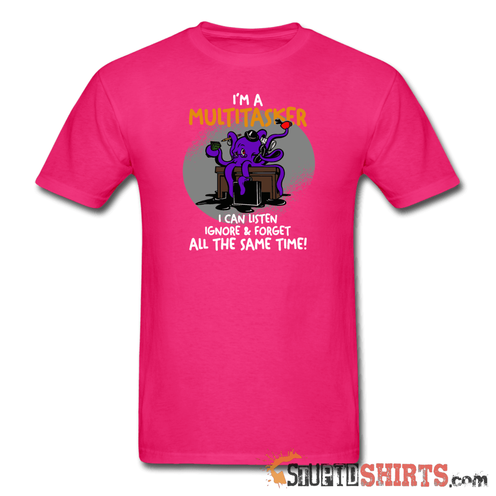 I'm A Multitasker Funny T-Shirt | StupidShirts.com Unisex T-Shirt StupidShirts.com