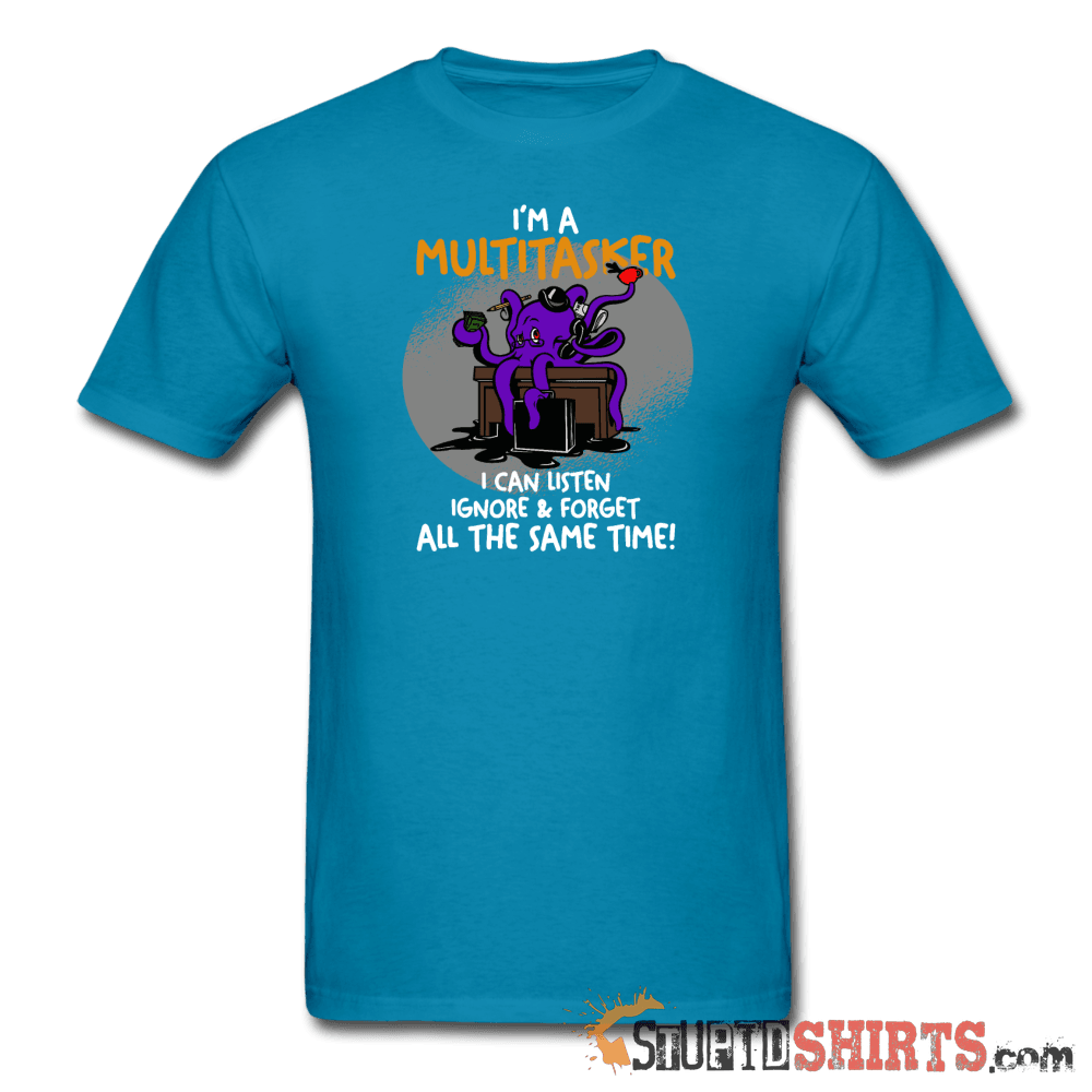 I'm A Multitasker Funny T-Shirt | StupidShirts.com Unisex T-Shirt StupidShirts.com