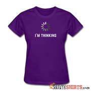 I'm Thinking - Women's T-Shirt - StupidShirts.com Women's T-Shirt StupidShirts.com