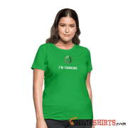 I'm Thinking - Women's T-Shirt - StupidShirts.com Women's T-Shirt StupidShirts.com