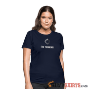 I'm Thinking - Women's T-Shirt - StupidShirts.com Women's T-Shirt StupidShirts.com