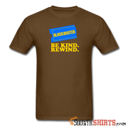 Be Kind Rewind - Men's T-Shirt - StupidShirts.com Men's T-Shirt StupidShirts.com