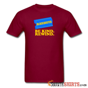 Be Kind Rewind - Men's T-Shirt - StupidShirts.com Men's T-Shirt StupidShirts.com