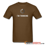 I'm Thinking - Men's T-Shirt - StupidShirts.com Men's T-Shirt StupidShirts.com