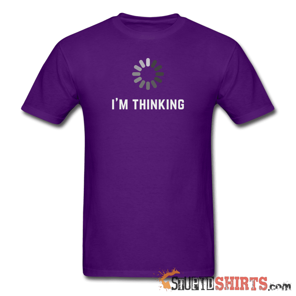 I'm Thinking Witty Graphic T-Shirt | StupidShirts.com Unisex T-Shirt StupidShirts.com