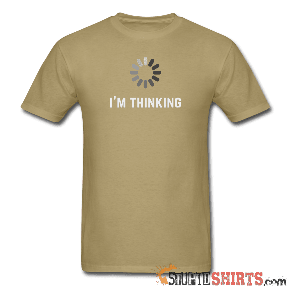 I'm Thinking Witty Graphic T-Shirt | StupidShirts.com Unisex T-Shirt StupidShirts.com