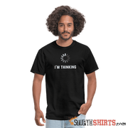 I'm Thinking - Men's T-Shirt - StupidShirts.com Men's T-Shirt StupidShirts.com