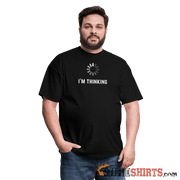 I'm Thinking - Men's T-Shirt - StupidShirts.com Men's T-Shirt StupidShirts.com