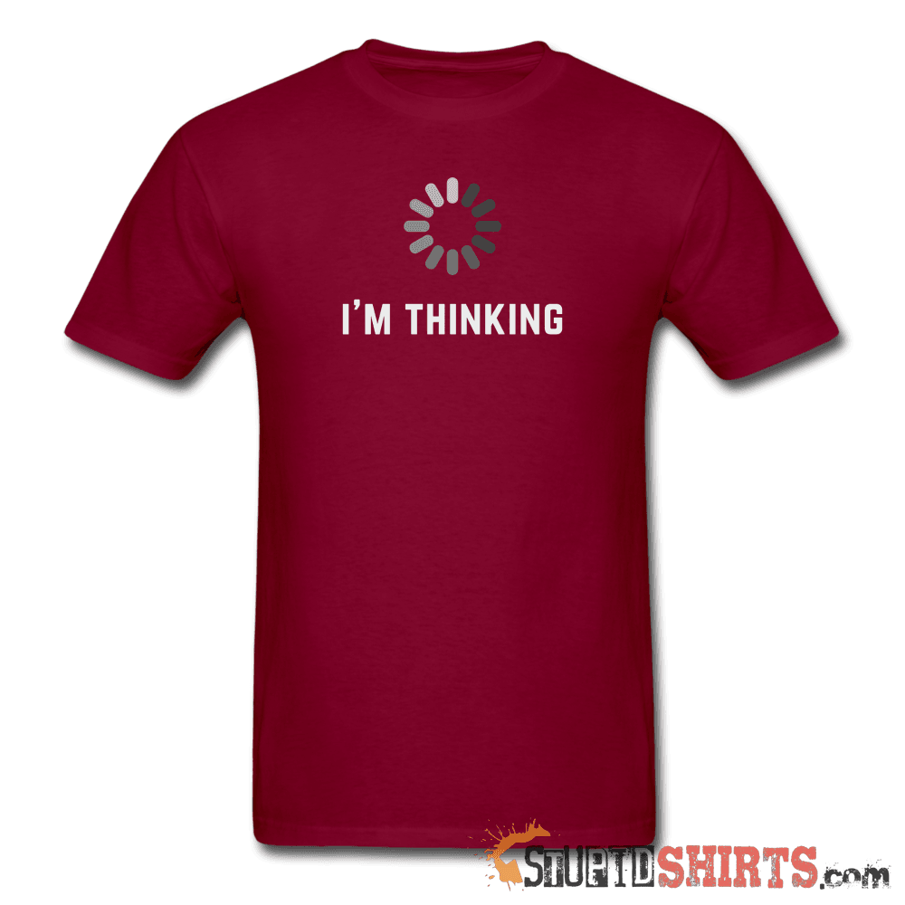 I'm Thinking Witty Graphic T-Shirt | StupidShirts.com Unisex T-Shirt StupidShirts.com