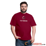 I'm Thinking - Men's T-Shirt - StupidShirts.com Men's T-Shirt StupidShirts.com