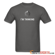 I'm Thinking - Men's T-Shirt - StupidShirts.com Men's T-Shirt StupidShirts.com