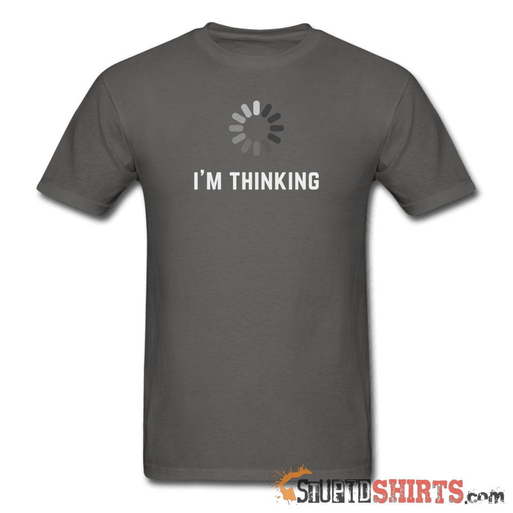I'm Thinking Witty Graphic T-Shirt | StupidShirts.com Unisex T-Shirt StupidShirts.com