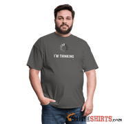I'm Thinking - Men's T-Shirt - StupidShirts.com Men's T-Shirt StupidShirts.com