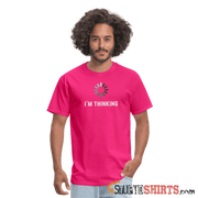 I'm Thinking - Men's T-Shirt - StupidShirts.com Men's T-Shirt StupidShirts.com