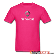I'm Thinking - Men's T-Shirt - StupidShirts.com Men's T-Shirt StupidShirts.com