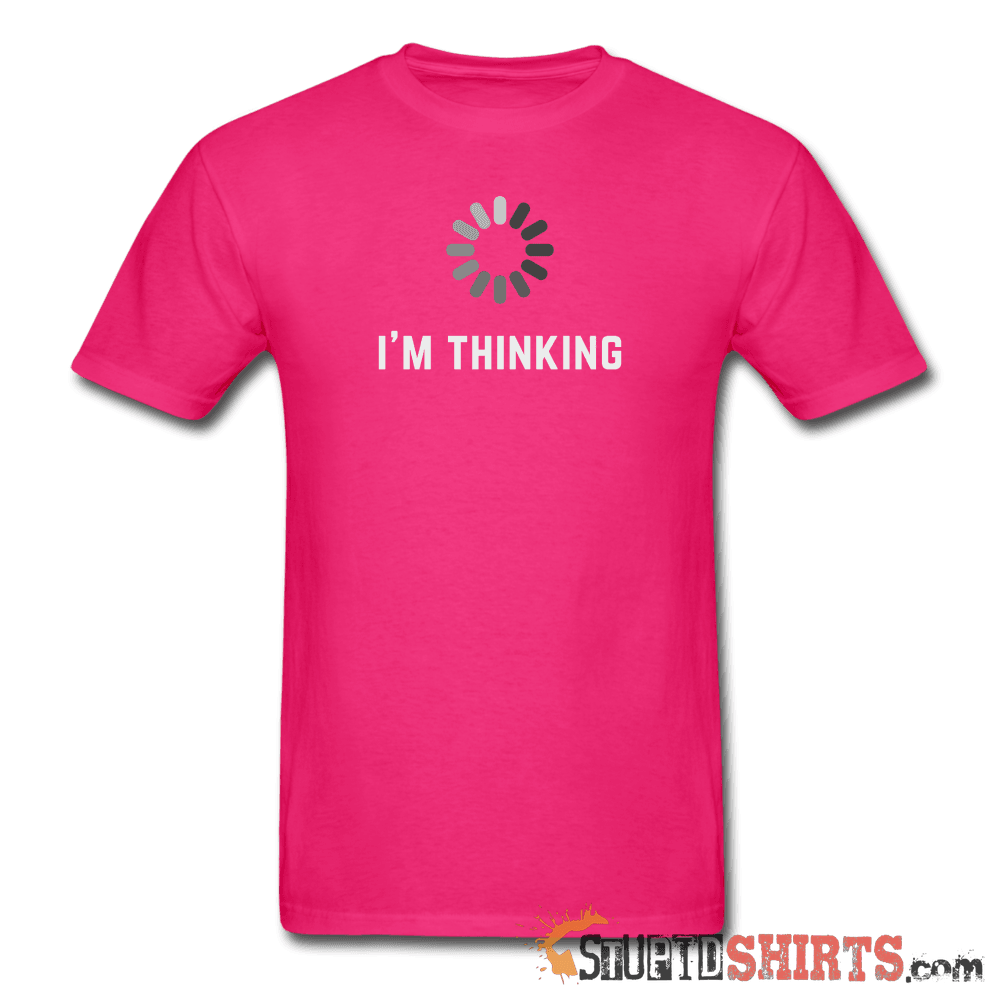 I'm Thinking Witty Graphic T-Shirt | StupidShirts.com Unisex T-Shirt StupidShirts.com