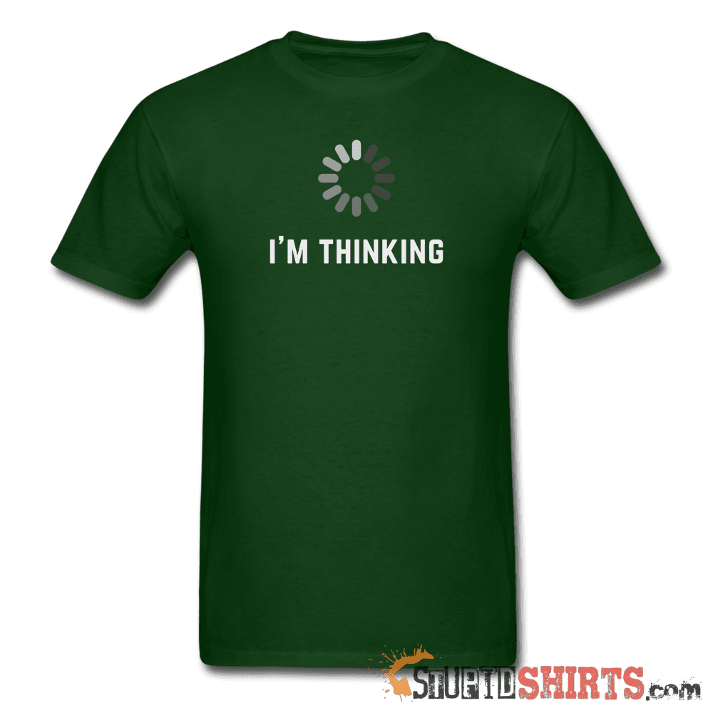 I'm Thinking Witty Graphic T-Shirt | StupidShirts.com Unisex T-Shirt StupidShirts.com