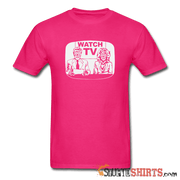 Watch TV - Men's T-Shirt - StupidShirts.com Men's T-Shirt StupidShirts.com