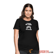 Paused My Game - Women's T-Shirt - StupidShirts.com Women's T-Shirt StupidShirts.com