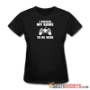 Paused My Game - Women's T-Shirt - StupidShirts.com Women's T-Shirt StupidShirts.com