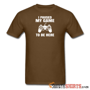 Paused My Game - Men's T-Shirt - StupidShirts.com Men's T-Shirt StupidShirts.com