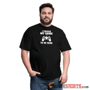 Paused My Game - Men's T-Shirt - StupidShirts.com Men's T-Shirt StupidShirts.com