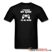 Paused My Game - Men's T-Shirt - StupidShirts.com Men's T-Shirt StupidShirts.com