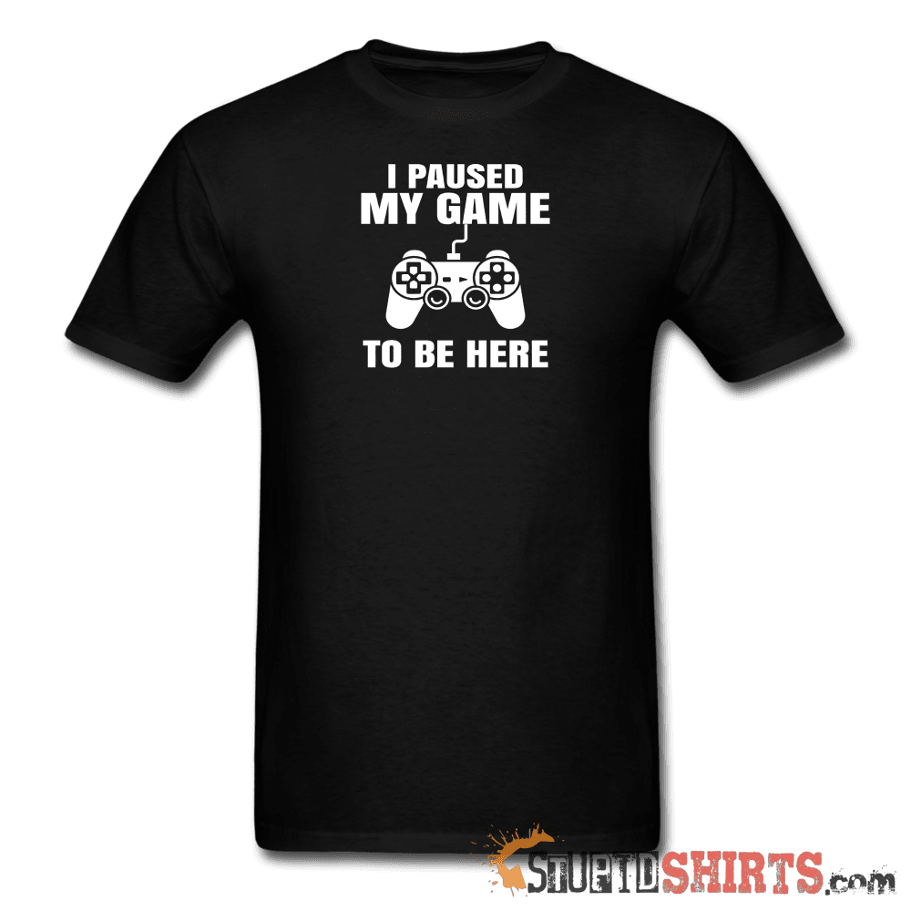 Paused My Game Funny Gamer T-Shirt | StupidShirts.com Unisex T-Shirt StupidShirts.com