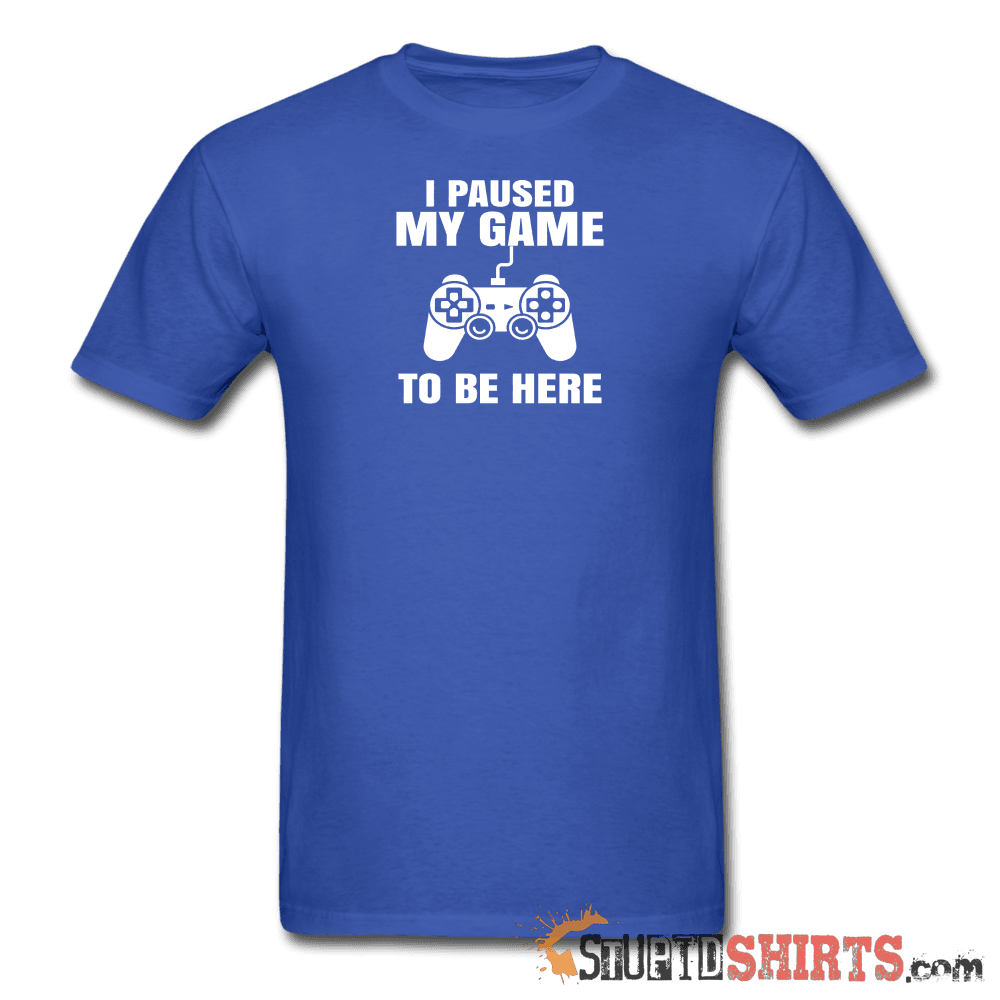 Paused My Game Funny Gamer T-Shirt | StupidShirts.com Unisex T-Shirt StupidShirts.com