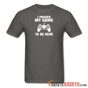 Paused My Game - Men's T-Shirt - StupidShirts.com Men's T-Shirt StupidShirts.com