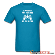 Paused My Game - Men's T-Shirt - StupidShirts.com Men's T-Shirt StupidShirts.com