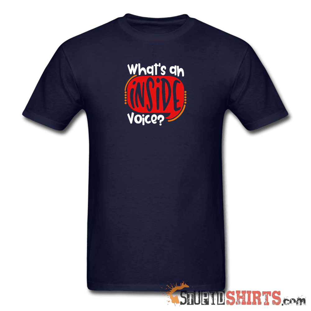 Inside Voice Funny Sarcastic T-Shirt | StupidShirts.com Unisex T-Shirt StupidShirts.com