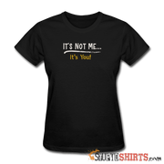 It's Not Me - Women's T-Shirt - StupidShirts.com Women's T-Shirt StupidShirts.com