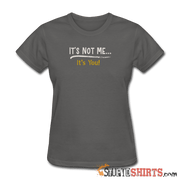 It's Not Me - Women's T-Shirt - StupidShirts.com Women's T-Shirt StupidShirts.com