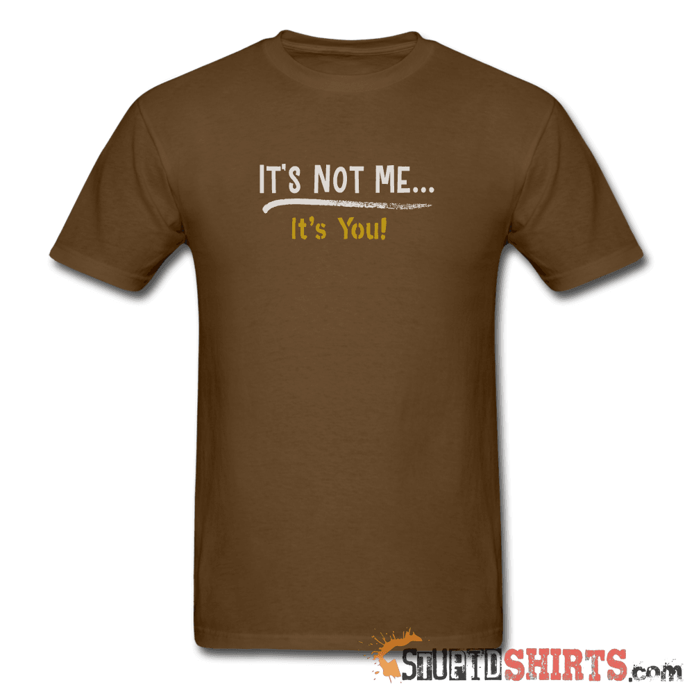 It's Not Me Funny Sarcastic T-Shirt | StupidShirts.com Unisex T-Shirt StupidShirts.com