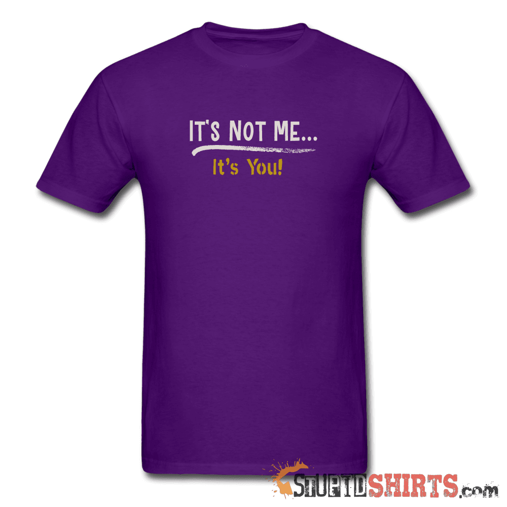 It's Not Me Funny Sarcastic T-Shirt | StupidShirts.com Unisex T-Shirt StupidShirts.com