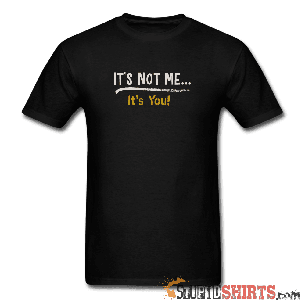 It's Not Me Funny Sarcastic T-Shirt | StupidShirts.com Unisex T-Shirt StupidShirts.com