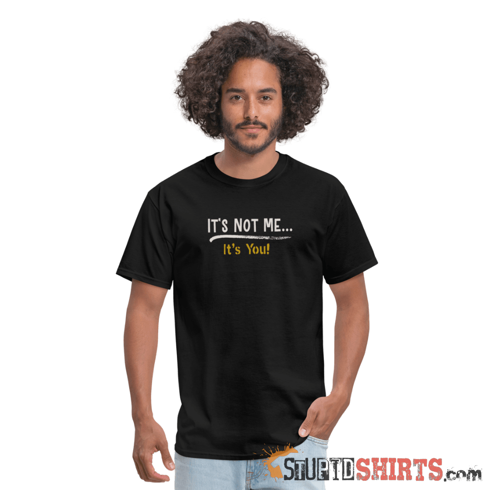 It's Not Me Funny Sarcastic T-Shirt | StupidShirts.com Unisex T-Shirt StupidShirts.com