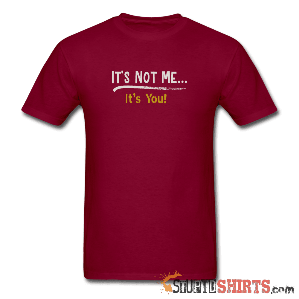 It's Not Me Funny Sarcastic T-Shirt | StupidShirts.com Unisex T-Shirt StupidShirts.com