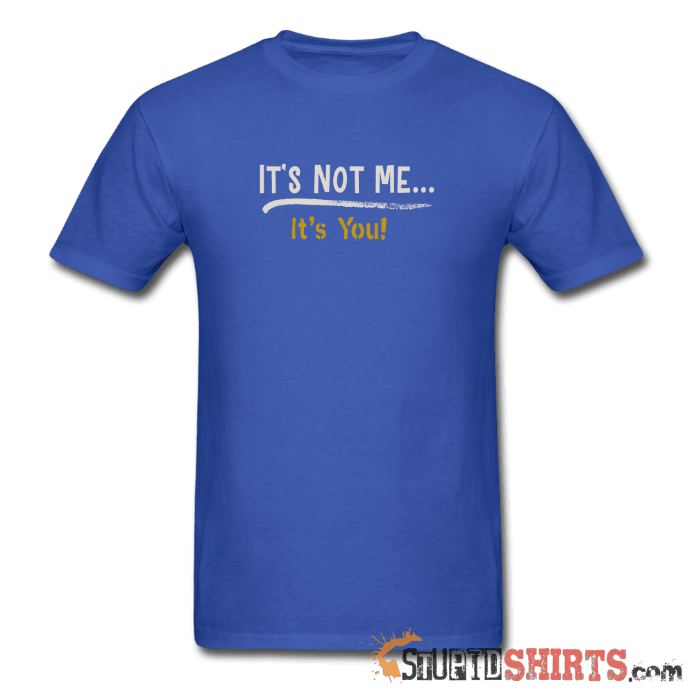It's Not Me Funny Sarcastic T-Shirt | StupidShirts.com Unisex T-Shirt StupidShirts.com