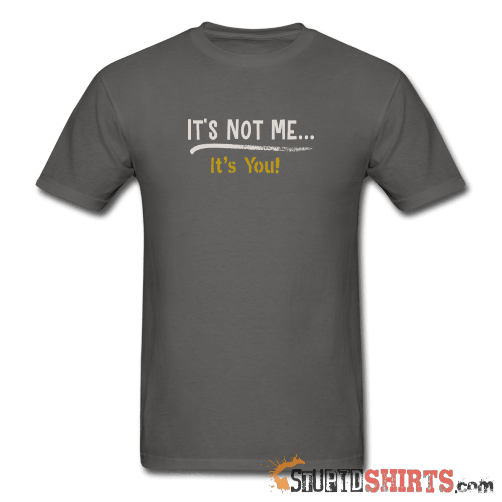 It's Not Me Funny Sarcastic T-Shirt | StupidShirts.com Unisex T-Shirt StupidShirts.com