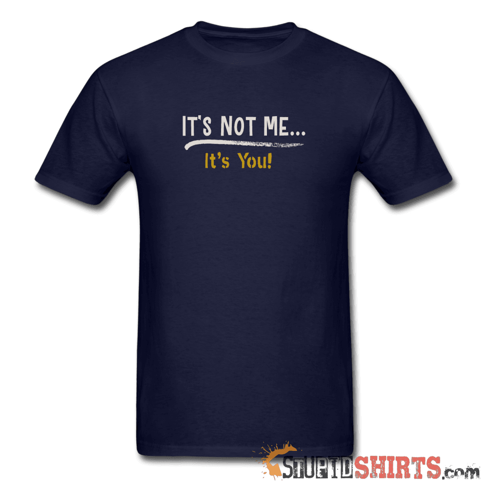 It's Not Me Funny Sarcastic T-Shirt | StupidShirts.com Unisex T-Shirt StupidShirts.com
