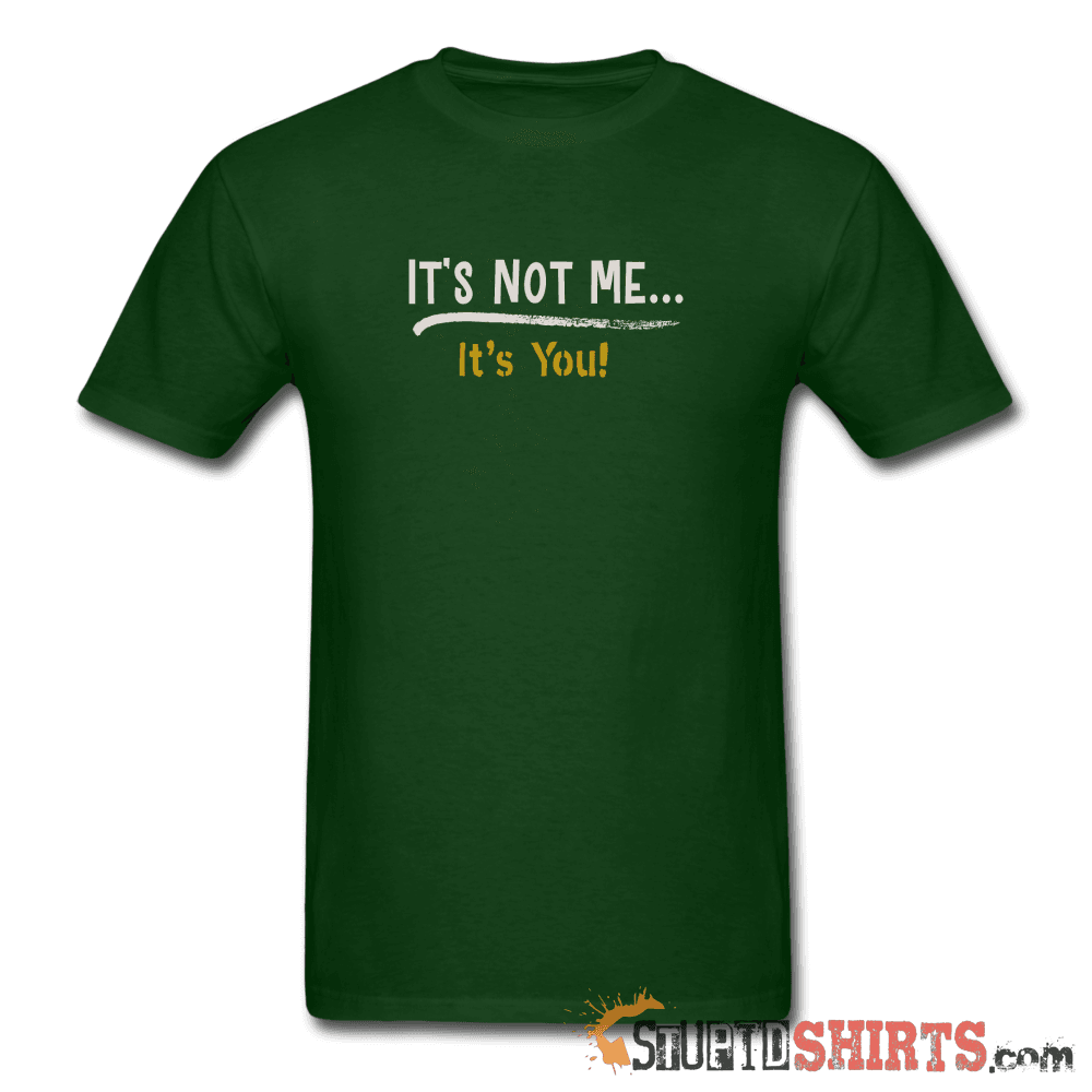 It's Not Me Funny Sarcastic T-Shirt | StupidShirts.com Unisex T-Shirt StupidShirts.com