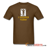 I Pooped Today - Men's T-Shirt - StupidShirts.com Men's T-Shirt StupidShirts.com